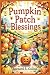 Pumpkin Patch Blessings: A Faith-Friendly Halloween Story for Kids About Gratitude, Kindness, and Harvest Joy