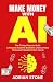 Make Money With AI by Adrian Stone