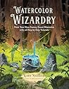Watercolor Wizardry: Paint Your Own Fantasy Forest Dimension with 25 Step-by-Step Tutorials