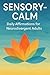 Sensory-Calm: Daily Affirmations for Neurodivergent Adults: 120 Gentle Practices to Ground Your Senses, Ease ADHD & Autism Overwhelm, and Restore Peace