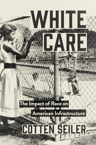 White Care: The Impact of Race on American Infrastructure (Paperback)