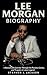 Lee Morgan Biography : A Re...