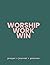 Worship Work Win