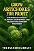 Grow Artichokes for Profit:...