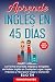 Aprende Inglés en 45 Días, para Principiantes by Elio TM
