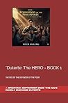 "Duterte: The HERO - BOOK 1: THE RISE OF THE DEFENDER OF THE POOR
