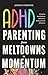 ADHD Parenting: From Meltdowns to Momentum: Love-and-Limits Discipline, Executive Function Supports, and Sensory-Smart Routines