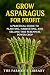 Grow Asparagus for Profit: ...