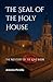 The Seal of the Holy House:...