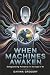 When Machines Awaken: Safeg...