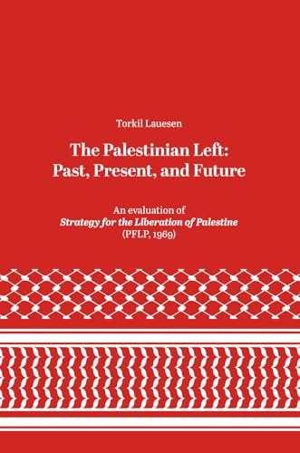 The Palestinian Left: Past, Present, and Future: An Evaluation of Strategy for the Liberation of Palestine (Paperback)