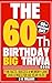The 60th Birthday Big Trivia Book Fun Facts, Quizzes & Memory... by B William