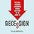 Recession: The Real Reasons Economies Shrink and What to Do About It