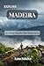 Explore Madeira: A Clear Guide for Travelers