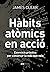 Hàbits atòmics en acció: Exercicis pràctics per construir la vida que vols