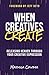 When Creatives Create: Releasing Heaven Through Your Creative Expression