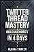 Twitter Thread Mastery: Build Authority in 4 Days: Position beginners as thought leaders quickly