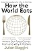 How the World Eats: Where Our Food Comes From and Why It Matters
