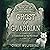 Ghost or Guardian: A Guideb...