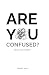 Are You Confused: About You...