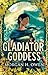 Gladiator, Goddess by Morgan H. Owen