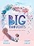 Big Thoughts: Catch and Release Your Worries: A picture book about managing emotions, feelings and worries, with hints and tips for children and parents. For ages 4, 5, 6, 7