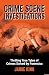 Crime Scene Investigations: Thrilling True Tales of Crimes Solved by Forensics