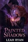 Painted in Shadows