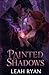 Painted in Shadows