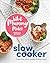 What Mummy Makes Slow Cooker: Fuss-free, Slow-cooked Family Meals