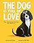 The Dog is Full of Love: Poems About How We Love Dogs and They Love Us