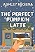 The Perfect Pumpkin Latte