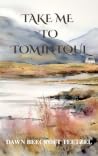 Take Me to Tomintoul by Dawn Beecroft Teetzel
