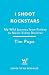 I Shoot Rock Stars: The Wild Adventures of a Music Video Director, an instant Sunday Times bestseller