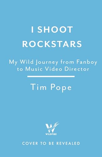 I Shoot Rock Stars: The Wild Adventures of a Music Video Director (Kindle Edition)
