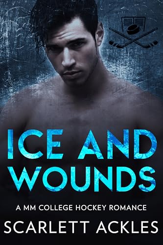 Ice and Wounds: A MM College Hockey Romance (Kindle Edition)