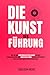 Die Kunst Der Führung: Wie ...