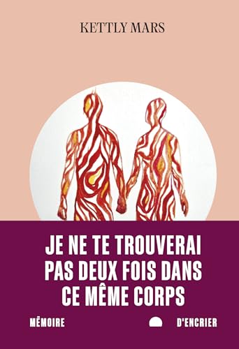 Je ne te trouverai pas deux fois dans ce même corps (French Edition)
