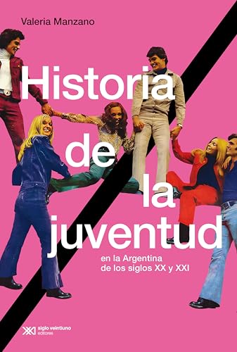 Historia de la juventud en la Argentina de los siglos XX y XXI (Hacer Historia) (Spanish Edition)