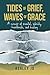 Tides of Grief, Waves of Grace by Ashley Jo