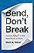 Bend, Don’t Break by Matt A. West