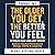The Older You Get, the Bett...