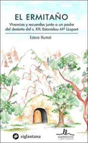 El ermitaño. Vivencias y recuerdos junto a un padre del desierto del s. XXI: Estanislau Mª Llopart (Paperback)