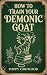 How to Train Your Demonic Goat by Poppy Oddwood How to Train Your Demonic Goat by Poppy Oddwood