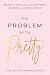 The Problem with Pretty: Be...