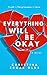 Everything Will Be Okay: A Novel About Truth, Forgiveness, and Love