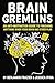 Brain Gremlins: An Anti-Motivation Guide to Finishing Anything When Your Brain Has Other Plans (Dumpster Fire)