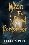 When the Dead Remember by Lelia A. Piet