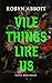 Vile Things Like Us by Robyn  Abbott