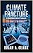 CLIMATE FRACTURE: From the ...